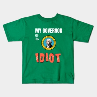 My Governor Is An Idiot Washington Kids T-Shirt